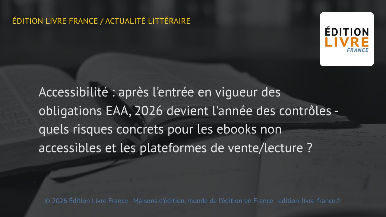 Visuel de l'article Accessibilité : après l'entrée en vigueur des obligations EAA, 2026 devient l'année des contrôles - quels risques concrets pour les ebooks non accessibles et les plateformes de vente/lecture ?