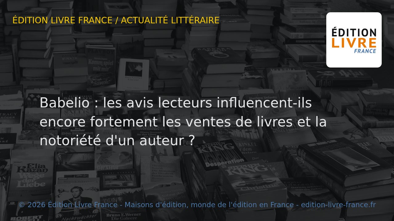 Visuel de l'article Babelio : les avis lecteurs influencent-ils encore fortement les ventes de livres et la notoriété d'un auteur ?