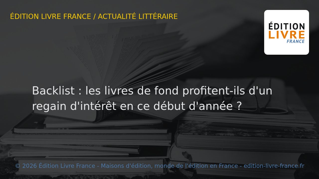 Visuel de l'article Backlist : les livres de fond profitent-ils d'un regain d'intérêt en ce début d'année ?