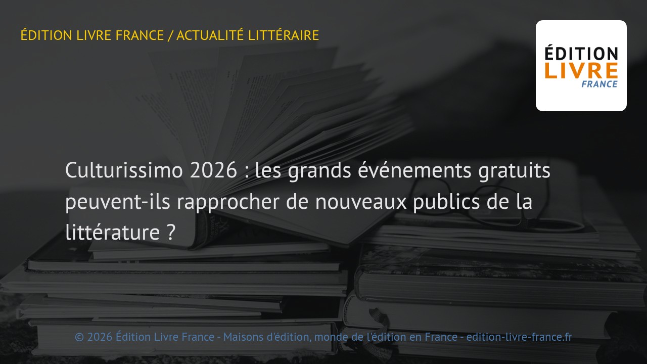 Visuel de l'article Culturissimo 2026 : les grands événements gratuits peuvent-ils rapprocher de nouveaux publics de la littérature ?