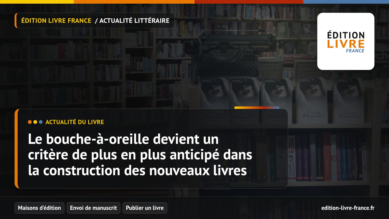 Illustration de l'article Le bouche-à-oreille devient un critère de plus en plus anticipé dans la construction des nouveaux livres