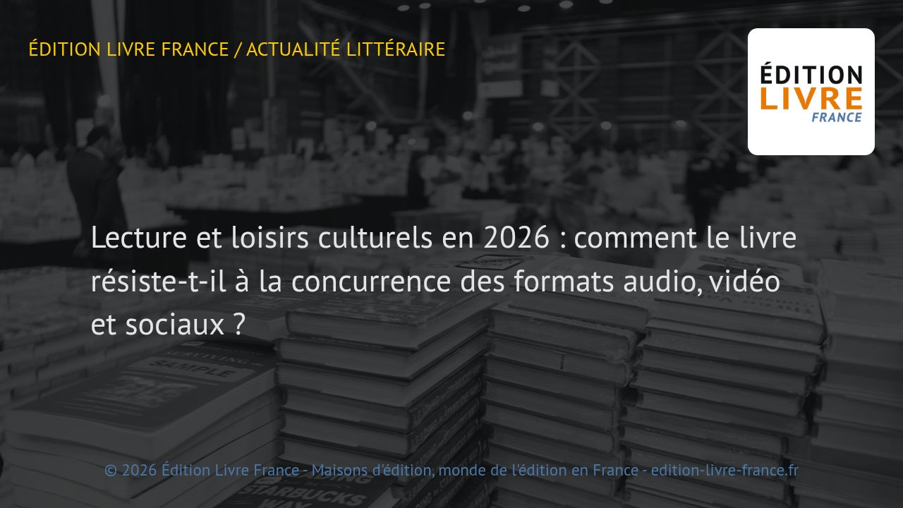 Visuel de l'article Lecture et loisirs culturels en 2026 : comment le livre résiste-t-il à la concurrence des formats audio, vidéo et sociaux ?