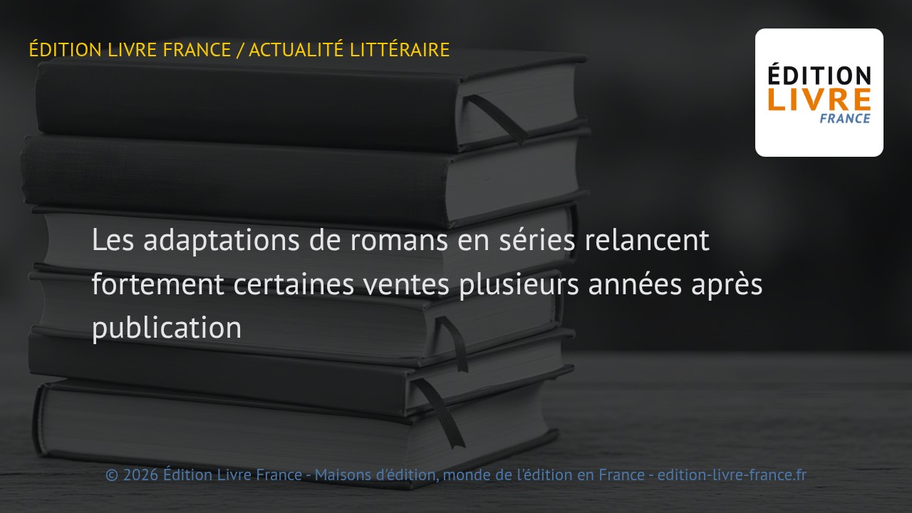 Visuel de l'article Les adaptations de romans en séries relancent fortement certaines ventes plusieurs années après publication