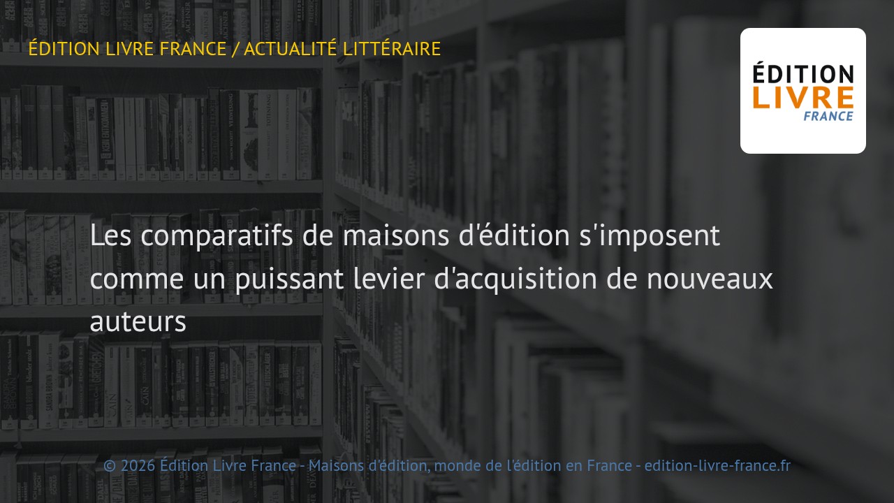 Visuel de l'article Les comparatifs de maisons d'édition s'imposent comme un puissant levier d'acquisition de nouveaux auteurs