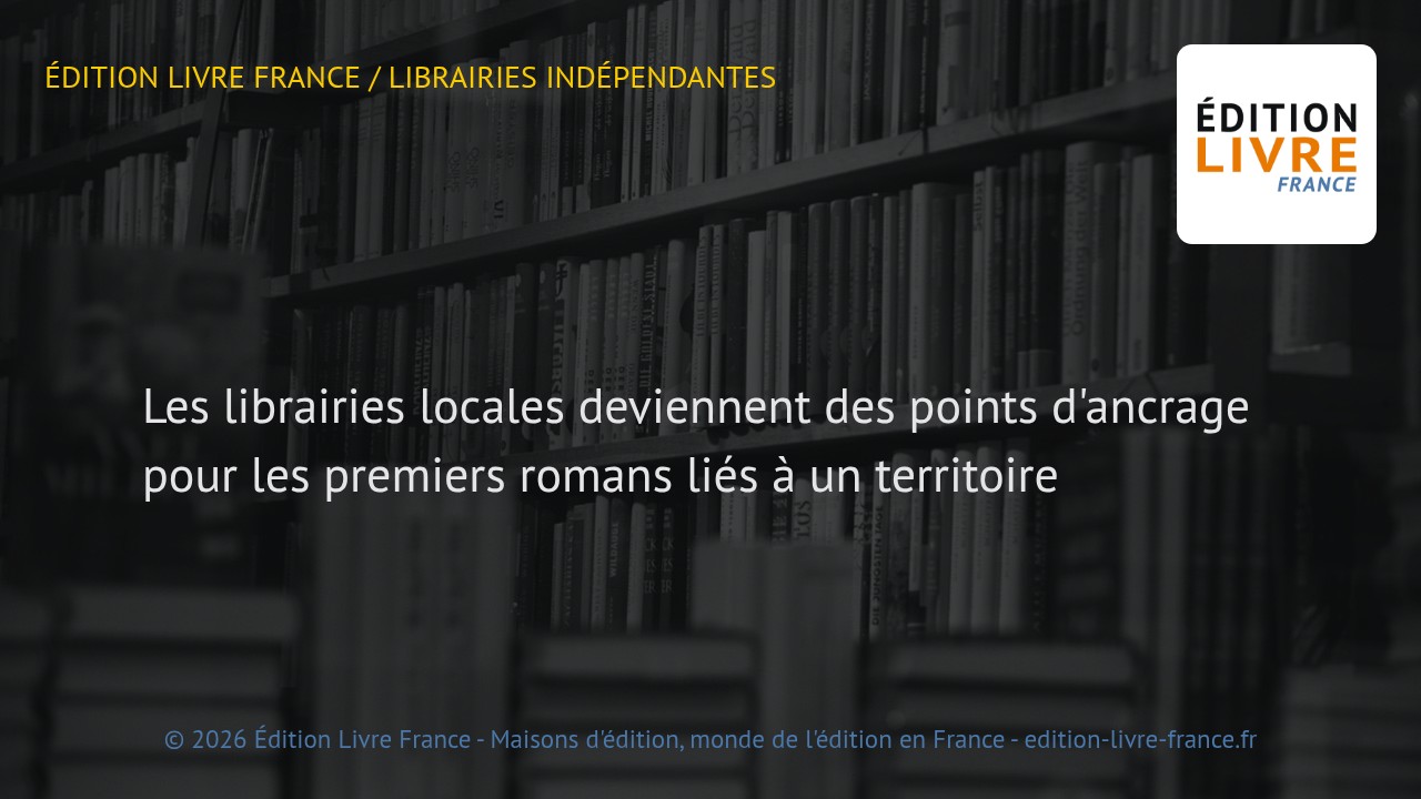 Visuel de l'article Les librairies locales deviennent des points d'ancrage pour les premiers romans liés à un territoire