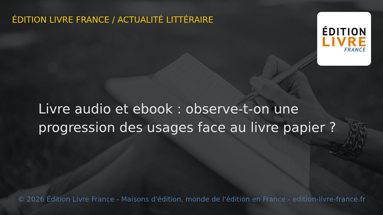 Visuel de l'article Livre audio et ebook : observe-t-on une progression des usages face au livre papier ?