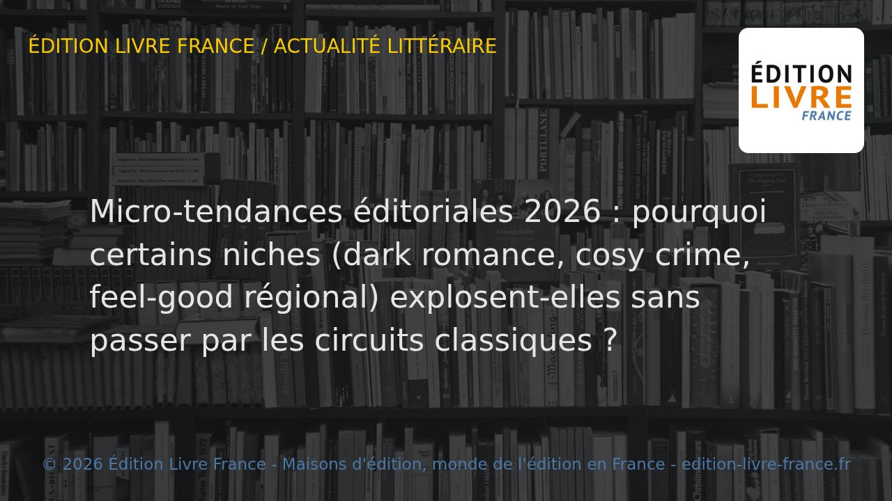 Visuel de l'article Micro-tendances éditoriales 2026 : pourquoi certains niches (dark romance, cosy crime, feel-good régional) explosent-elles sans passer par les circuits classiques ?