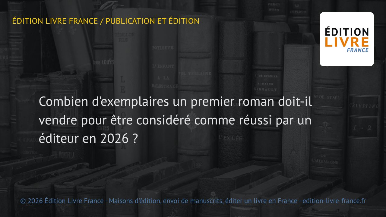 Visuel de l'article Combien d'exemplaires un premier roman doit-il vendre pour être considéré comme réussi par un éditeur en 2026 ?