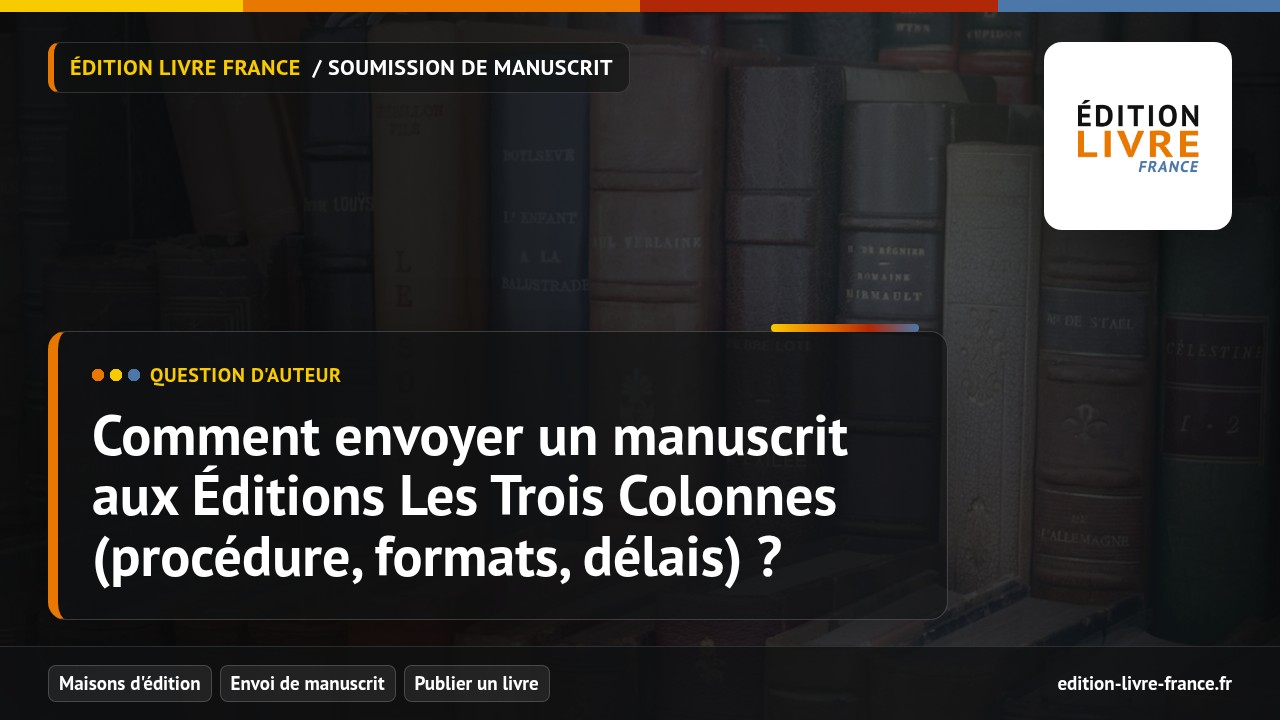 Illustration de la question Comment envoyer un manuscrit aux Éditions Les Trois Colonnes (procédure, formats, délais) ?