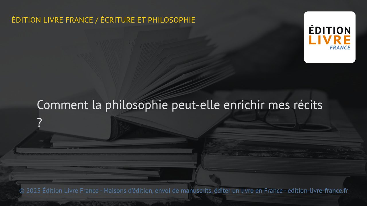 Illustration : Comment la philosophie peut-elle enrichir mes récits ?