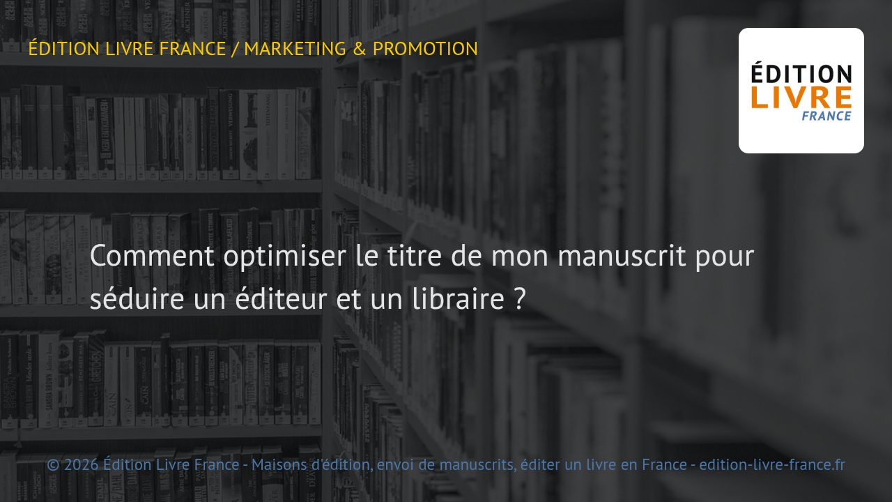 Visuel de l'article Comment optimiser le titre de mon manuscrit pour séduire un éditeur et un libraire ?
