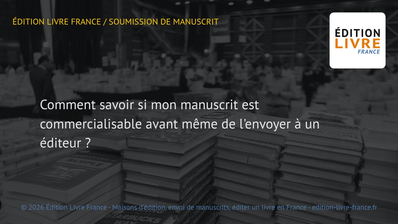 Visuel de l'article Comment savoir si mon manuscrit est commercialisable avant même de l'envoyer à un éditeur ?