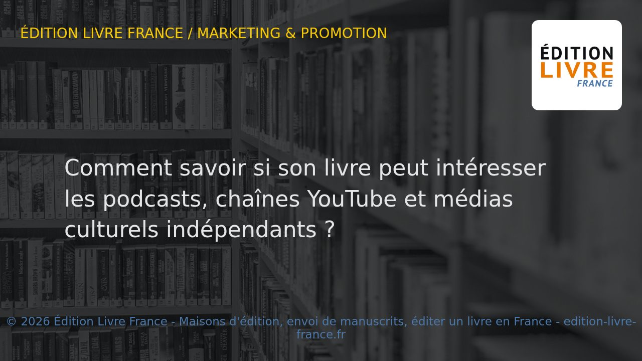 Visuel de l'article Comment savoir si son livre peut intéresser les podcasts, chaînes YouTube et médias culturels indépendants ?