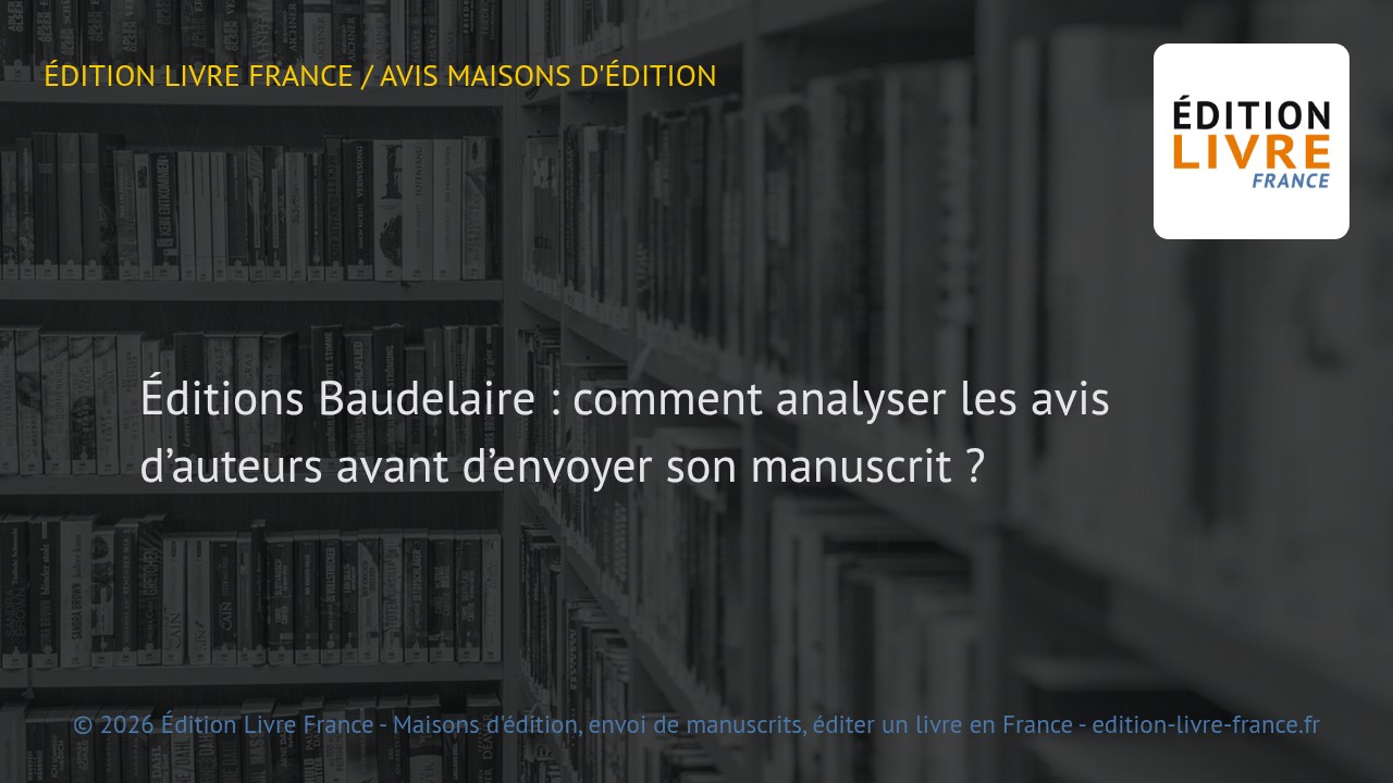 Visuel de l'article Éditions Baudelaire : comment analyser les avis d’auteurs avant d’envoyer son manuscrit ?