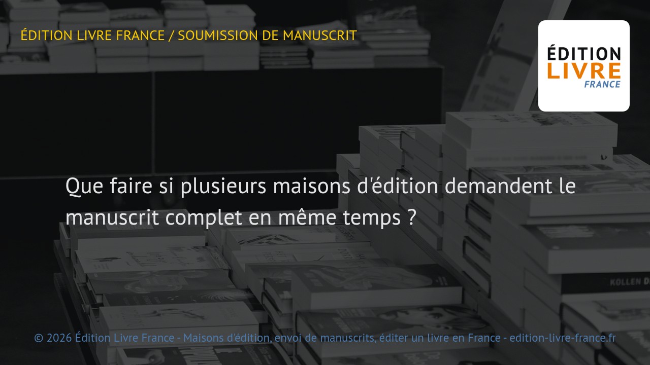 Visuel de l'article Que faire si plusieurs maisons d'édition demandent le manuscrit complet en même temps ?