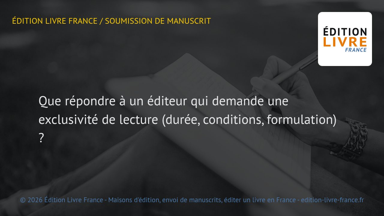 Visuel de l'article Que répondre à un éditeur qui demande une exclusivité de lecture (durée, conditions, formulation) ?