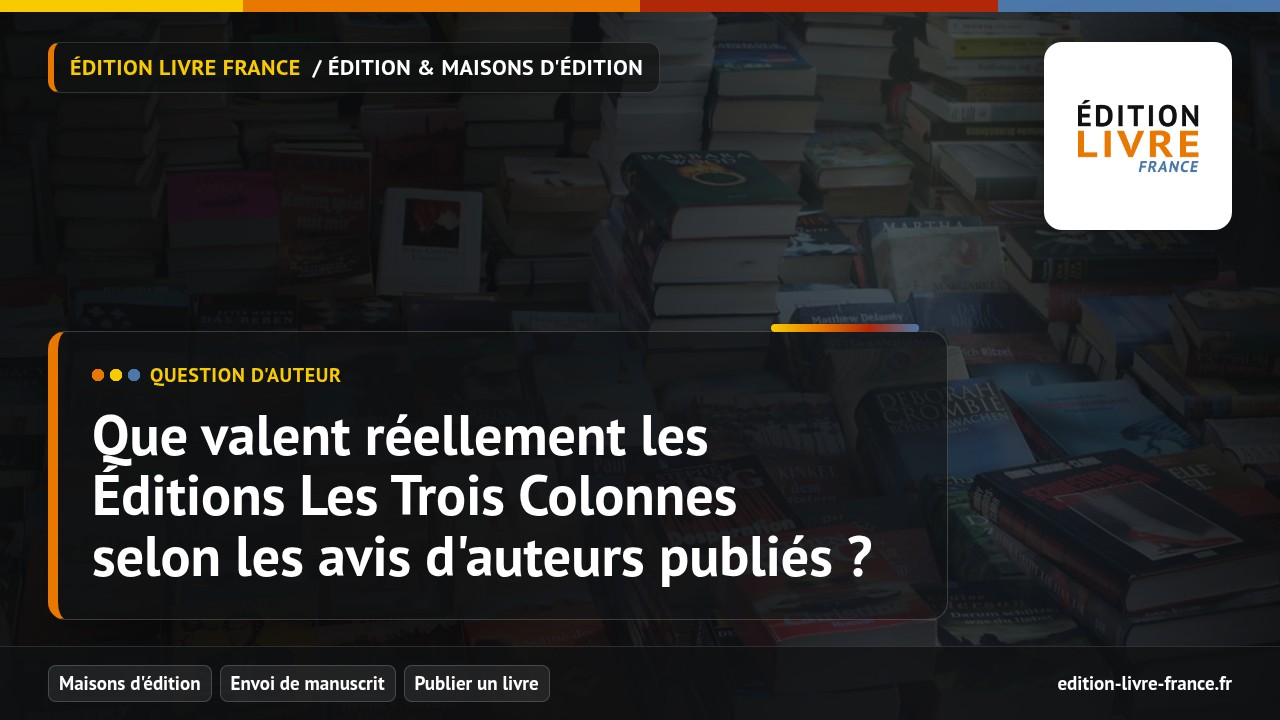 Illustration de la question Que valent réellement les Éditions Les Trois Colonnes selon les avis d'auteurs publiés ?