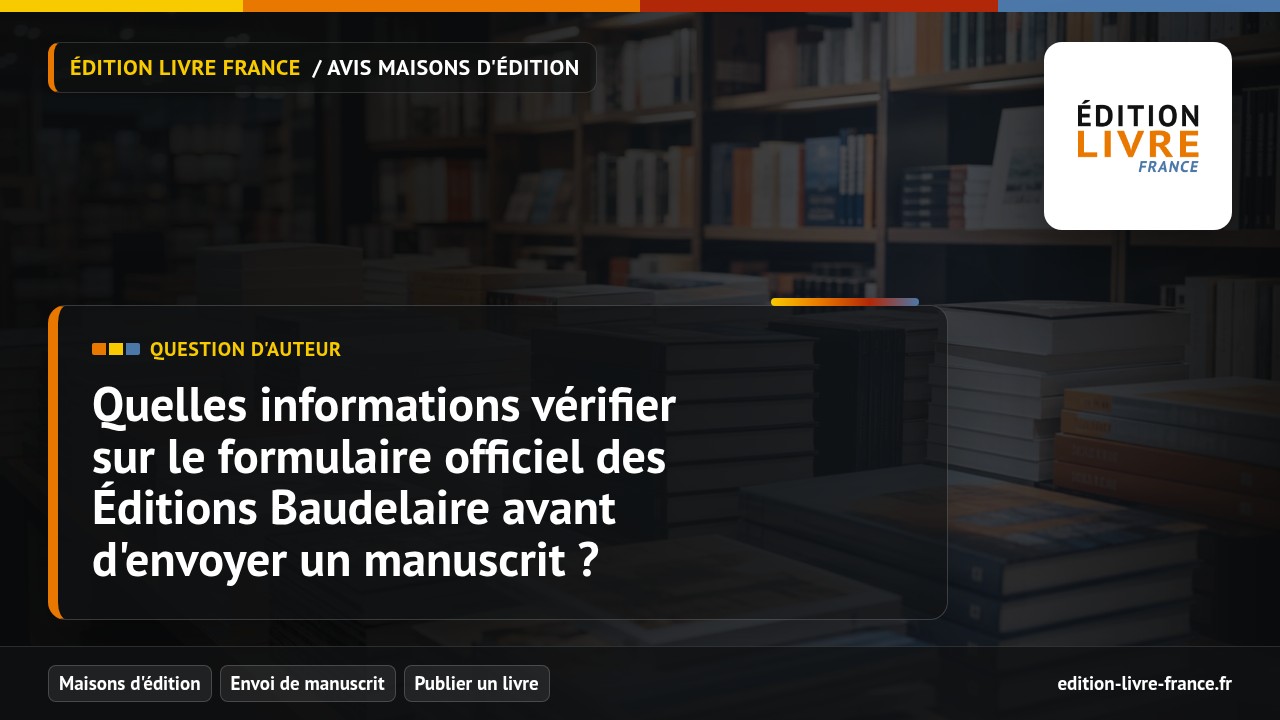 Illustration de la question Quelles informations vérifier sur le formulaire officiel des Éditions Baudelaire avant d'envoyer un manuscrit ?
