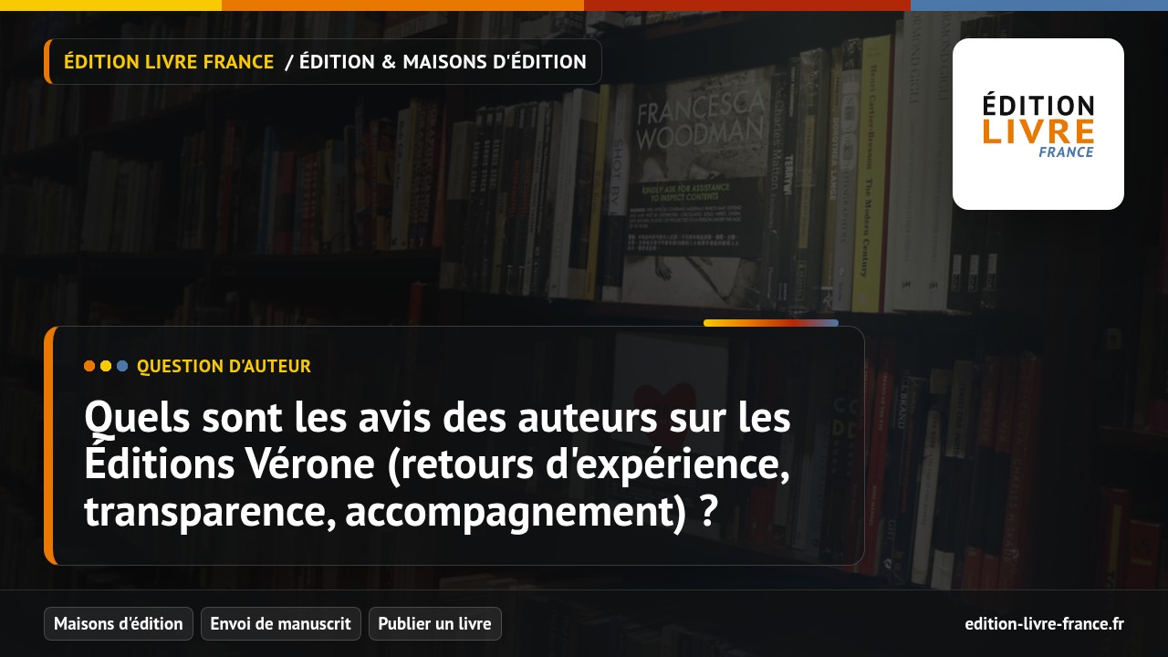 Illustration de la question Quels sont les avis des auteurs sur les Éditions Vérone (retours d'expérience, transparence, accompagnement) ?