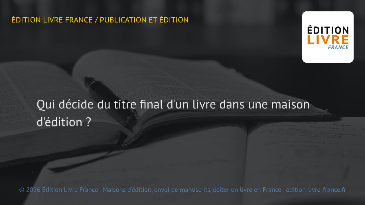 Visuel de l'article Qui décide du titre final d'un livre dans une maison d'édition ?